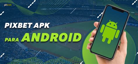 Pixbet App: Como Baixar Aplicativo no Android (APK) e iOS.